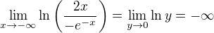 $\lim_{x\to-\infty }\ln\left(\frac{2x}{-e^{-x}}\right) =\lim_{y\to0} \ln y = -\infty $