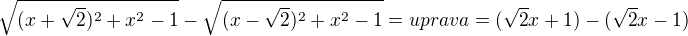 kopírovat do textarea $\sqrt{(x+\sqrt{2})^2+x^2-1}-\sqrt{(x-\sqrt{2})^2+x^2-1}=uprava=(\sqrt{2}x+1)-(\sqrt{2}x-1)$
