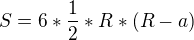 $S=6*\frac{1}{2}*R*(R-a)$