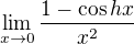 $\lim_{x\to0} \frac{1-\cos hx}{x^{2}}$