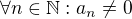 $ \forall n \in\mathbb{N}: a_n\neq 0$
