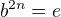 $b^{2n}=e$