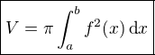 $\boxed{V=\pi\int_{a}^bf^2(x)\,\text{d}x}$