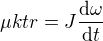 $\mu ktr=J\frac{\mathrm{d} \omega }{\mathrm{d}t}$