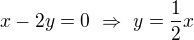 $x-2y=0\ \Rightarrow\ y=\frac12x$