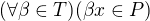 $(\forall \beta \in T)(\beta x\in P)$