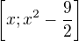 $\left[x; x^2-\frac92\right]$