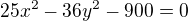 $25x^2-36y^2-900=0$