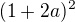 $(1+2a)^2$