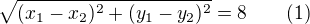 $\sqrt{(x_1-x_2)^2+(y_1-y_2)^2}=8~~~~~~(1)$
