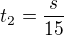$t_2=\frac s{15}$