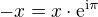 $-x=x\cdot\rm{e}^{\rm{i}\pi}$