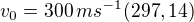 $v_{0}=300\,ms^{-1} (297,14)$