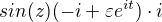 $sin(z)(-i+\varepsilon e^{it})\cdot i$