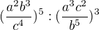 $(\frac{a^{2}b^{3}}{c^{4}})^{5}:(\frac{a^{3}c^{2}}{b^{5}})^{3}$
