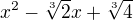 $x^2 - \sqrt[3]{2}x + \sqrt[3]{4}$