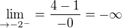 $\lim_{\to-2^{-}}=\frac{4-1}{-0}=-\infty $