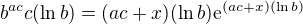 $b^{ac}c(\ln b)=(ac+x)(\ln b)\mathrm{e}^{(ac+x)(\ln b)}$