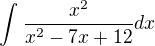 $\int_{}^{}\frac{x^{2}}{x^{2}-7x+12}dx$
