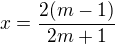 $x=\frac{2(m-1)}{2m+1}$