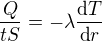 $\frac{Q}{tS}=-\lambda\frac{\text{d}T}{\text{d}r}$