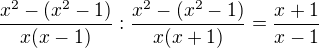 $\frac{x^2-(x^2-1)}{x(x-1)}:\frac{x^2-(x^2-1)}{x(x+1)}=\frac{x+1}{x-1}$