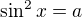 $\sin^2x=a$