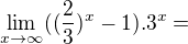 $\lim_{x\to \infty }((\frac{2}{3})^{x}-1).3^{x}=$