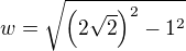$w=\sqrt{\(2\sqrt2\)^2-1^2}$