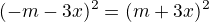 $(-m-3x)^2=(m+3x)^2$