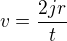 $v=\frac{2jr}{t}$