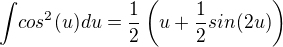 ${\int}cos^2(u)du=\frac{1}{2}\(u+\frac{1}{2}sin(2u)\)$