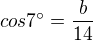 $cos 7^\circ=\frac{b}{14}$
