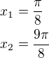 $x_1=\frac{\pi}{8}\nlx_2=\frac{9\pi}{8}$