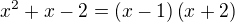 $x^2+x-2=\(x-1\)\(x+2\)$
