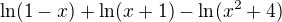 $\ln (1-x)+\ln (x+1)-\ln(x^2+4)$