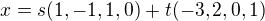 $x=s(1,-1,1,0)+t(-3,2,0,1)$