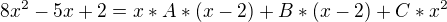 $8x^{2}-5x+2=x*A*(x-2)+B*(x-2)+C*x^{2}$