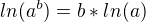$ln(a^{b})=b*ln(a)$