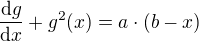 $\frac{\mathrm{d} g}{\mathrm{d}x }+g^{2}(x)=a\cdot (b-x)$