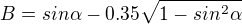 $B=sin\alpha -0.35\sqrt{1-sin^{2^{}}\alpha }$