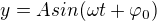 $y = Asin(\omega t+\varphi_0)$