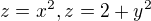 $z=x^{2}, z=2+y^{2}$