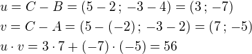 $u=C-B=(5-2\,;\,-3-4)=(3\,;\,-7)\nlv=C-A=(5-(-2)\,;\,-3-2)=(7\,;\,-5)\nlu\cdot v=3\cdot 7+(-7)\cdot(-5)=56$