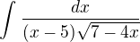 $\int_{}^{} \frac{dx}{(x-5)\sqrt{7-4x}}$