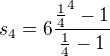 $s_{4}=6\frac{\frac{1}{4}^{4}-1}{\frac{1}{4}-1}$