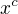 $x^{c}$