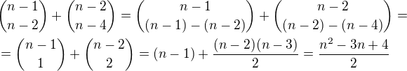 ${n-1\choose n-2}+{n-2\choose n-4}={n-1\choose(n-1)-(n-2)}+{n-2\choose(n-2)-(n-4)}=\nl={n-1\choose1}+{n-2\choose2}=(n-1)+\frac{(n-2)(n-3)}2=\frac{n^2-3n+4}2$