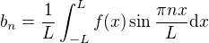 $b_n = \frac{1}{L} \int_{-L}^{L} f(x) \sin \frac{\pi nx}{L} \mathrm{d}x$