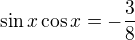 $\sin x\cos x=-\frac{3}{8}$